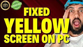 How to Fix Yellow Screen on PC