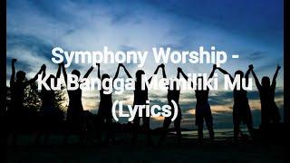 Symphony Worship - Ku Bangga Memiliki Mu (Lyrics)