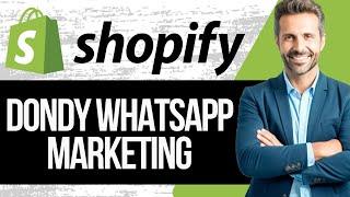 Dondy WhatsApp Marketing Shopify App Tutorial