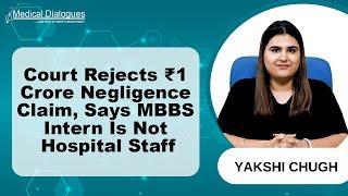 Court Dismisses ₹1 Crore Medical Negligence Claim, Rules MBBS Intern Not a Hospital Employee