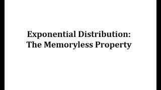 Exponential Distribution: The Memoryless Property