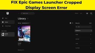 FIX Epic Games Launcher Cropped Display Screen Error | 2024