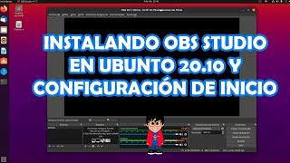 Instalando OBS Studio en Ubuntu 20.10 y configuración de inicio