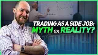 TRADING AS A SIDE JOB: MYTH OR REALITY? 