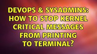 DevOps & SysAdmins: How to stop kernel critical messages from printing to terminal?