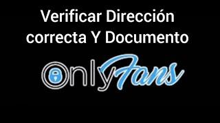 VERIFICAR DIRECCIÓN CORRECTA EN ONLYFANS Y DOCUMENTO/SOLUCIÓN 2024