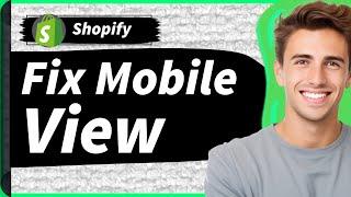 How To Fix Mobile View On Shopify In 2025: Optimize Your Store For Mobile"