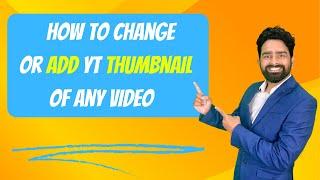 How to Change or Add YT Thumbnail Of Any Video | Add Videos in Playlist |