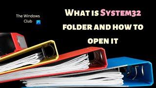 What is System32 folder and how to open it?