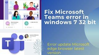 How to fix Microsoft teams error in windows 7 32 bit update Microsoft edge browser latest version