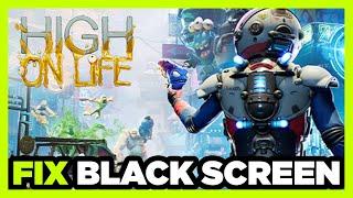 How to FIX High On Life Black Screen!