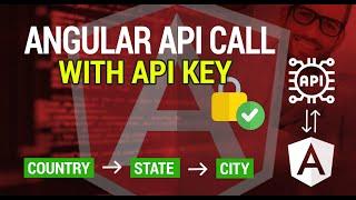 Angular API call with API Key | Fetch Country, State & City on select