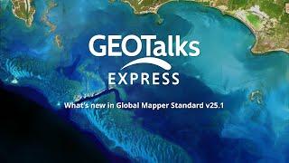 GeoTalks Express: What's New in Global Mapper Standard v25.1