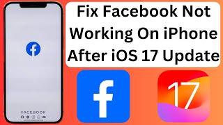 Fix Facebook Not Working On iPhone After iOS 17 Update