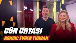  Gün Ortası – Konuk: Evren Turhan (29 Nisan 2024)