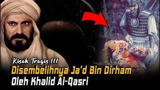 Kisah Muslim : Ja’d bin Dirham Disembelih Khalid al-Qasri | BERBAGI KISAH ISLAMI