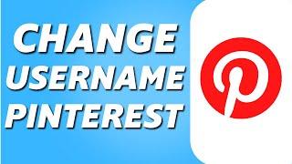 How to Change Username on Pinterest (Easy 2024)