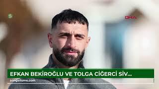 Efkan Bekiroğlu ve Tolga Ciğerci Sivasspor'da