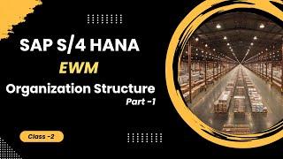 C-2:  SAP S/4HANA EWM Organizational Structure Configuration: A Complete Guide - Part -1