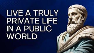 How to Live a Truly Private Life in a Public World | Stoicism