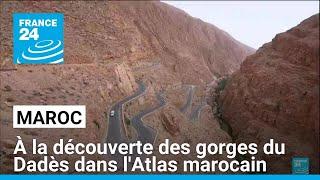 Maroc : à la découverte des gorges du Dadès dans l'Atlas marocain • FRANCE 24