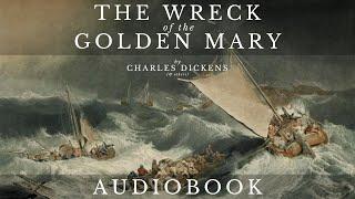 The Wreck of the Golden Mary by Charles Dickens (& others) - Full Audiobook | A Story in Three Parts