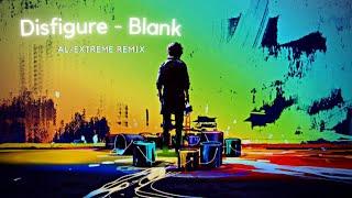 Disfigure - Blank (AL/EXTREME Remix) {Future Trap/Dubstep/Hands Up}