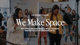 We Make Space (feat. Melanie Uribe & Becca McGraw) | Live at The District Collab