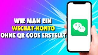 Wie man ein WeChat Konto ohne QR Code erstellt *EASY*