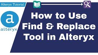 How to Use Find and Replace Tool in Alteryx | Alteryx Tutorial for Beginners 2021