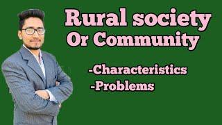 what is rural Society/community?characteristics of rural society/community?problems of rural society