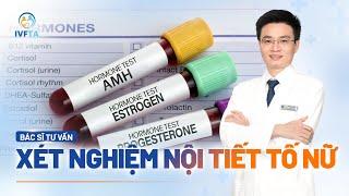 Xét nghiệm nội tiết tố nữ khi nào? Kết quả bao gồm những gì? | BS.CKI Lê Đức Thắng | IVF Tâm Anh