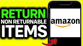 UPDATED 2024! How to Return Non Returnable Items on Amazon