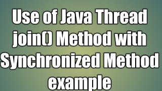 Java Thread.join() Method and Synchronized Method example