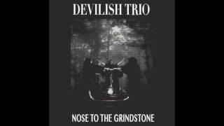 DEVILISH TRIO - NOSE TO THE GRINDSTONE