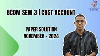 VNSGU | BCOM SEM 3 | COST ACCOUNT | NOVEMBER 2024 નું PAPER SOLUTION