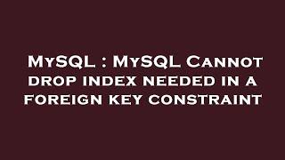 MySQL : MySQL Cannot drop index needed in a foreign key constraint