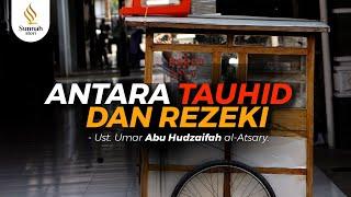 ANTARA TAUHID DAN REZEKI || Ust. Umar Abu Hudzaifah al-Atsary