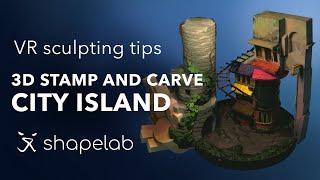 Shapelab VR sculpting tips | Creating a city island scene