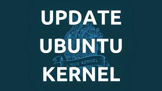 "How To Install and Update The Linux Kernel In Ubuntu - Step-by-Step Guide"