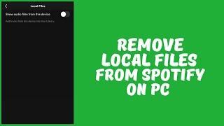 How to Remove Local Files From Spotify (PC)