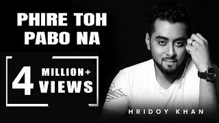 hridoy khan new songs 2016 Phire To Pabona - Bangla song Lyrics