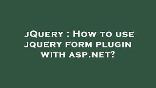 jQuery : How to use jquery form plugin with asp.net?
