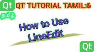 6. QT Tutorial தமிழ் : How to use LineEdit and qDebug in Tamil.