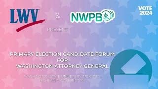 Primary Election Candidate Forum for Washington Attorney General