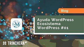 Ayuda WordPress - Ecosistema WordPress #01