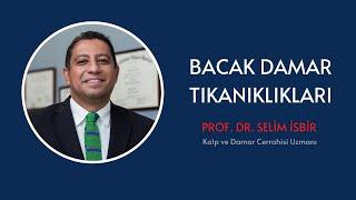 Bacak Damar Tıkanıklığı Belirtileri | Bacak Damar Tıkanıklığı Tedavisi | Prof. Dr. Selim İsbir