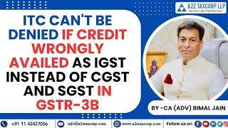 ITC can't be denied if Credit wrongly availed as IGST Instead of CGST & SGST in GSTR-3B: Bimal Jain