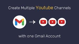 How to Create Multiple YouTube Channels on one Gmail Account