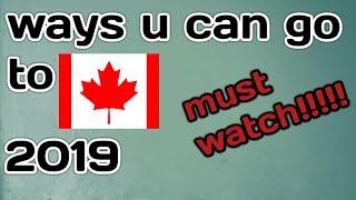 How to go \  immigrate to Canada in 2019 / different easiest ways must watch!!
